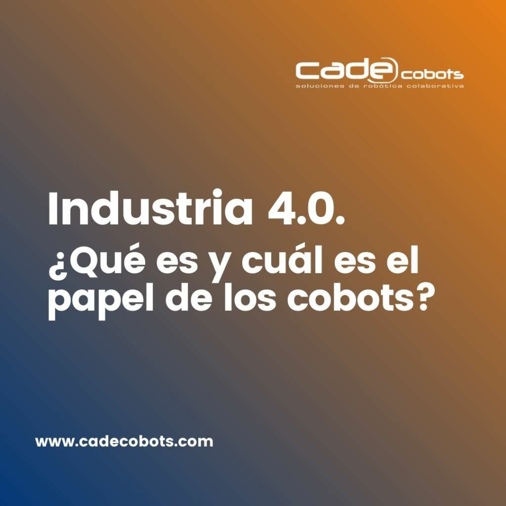 Industria 4.0. ¿Qué es y cuál es el papel de los cobots?
