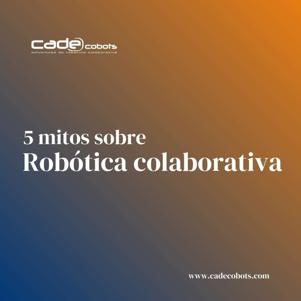 5 mitos sobre los robots colaborativos. 18 mitos sobre los robots colaborativos