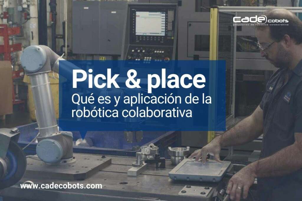 Pick and place Qué es y aplicación de la robótica colaborativa