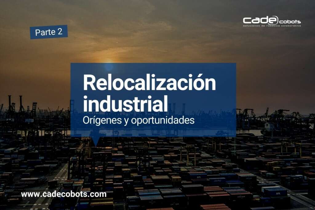 Parte 2: Relocalización industrial. Orígenes y oportunidades