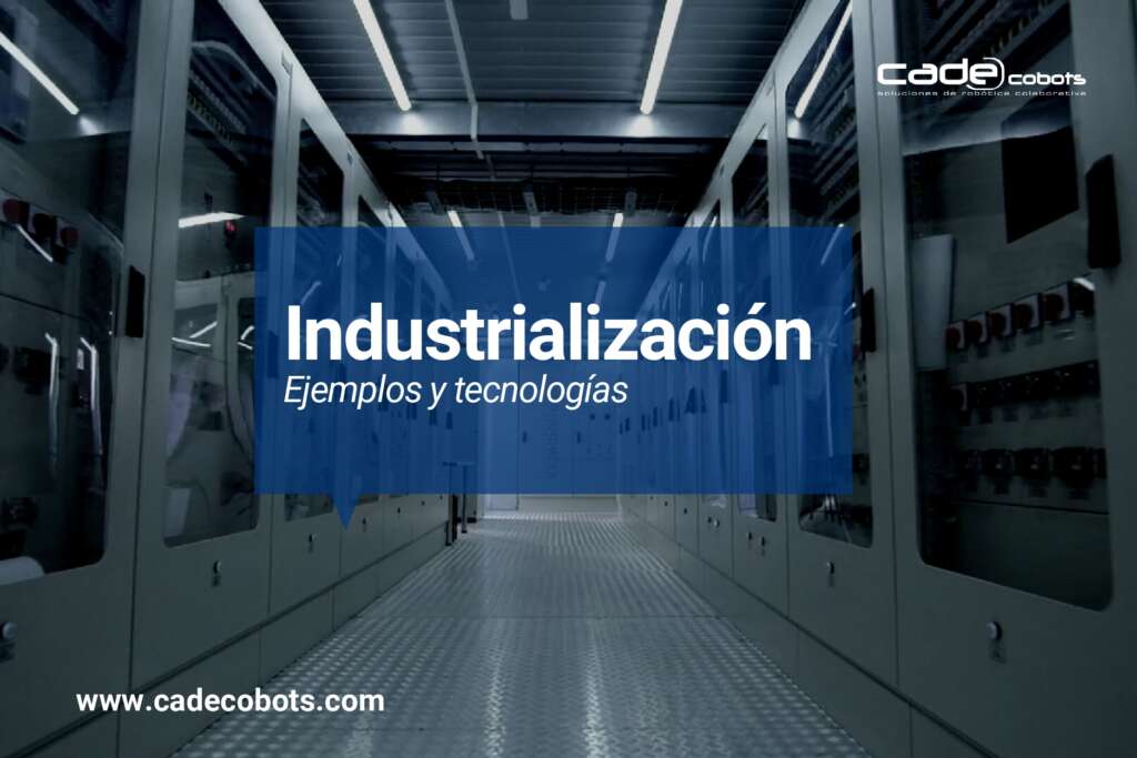 Industrialización. Tecnología y ejemplos